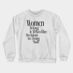 Women belong in all places where decisions are being made Crewneck Sweatshirt